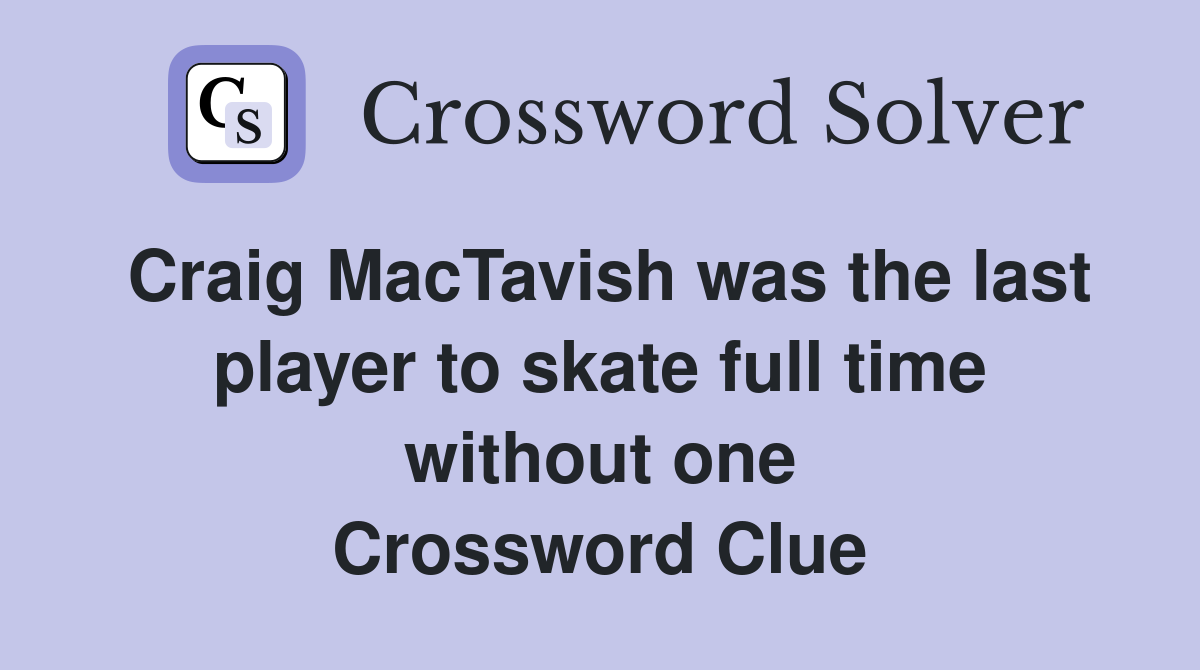 Craig MacTavish was the last player to skate full time without one